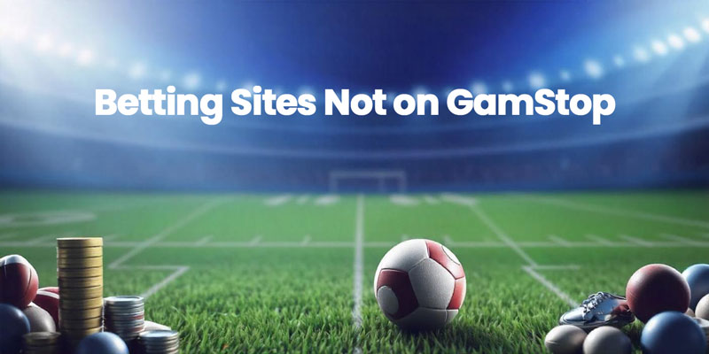 Exploring Betting Sites Not on GamStop: A Beginner’s Complete Guide